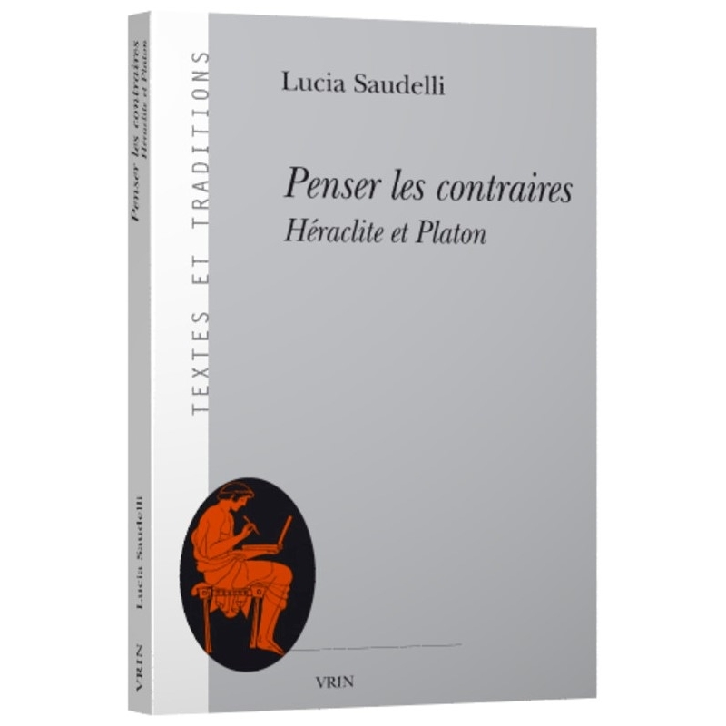 Penser les contraires Héraclite et Platon