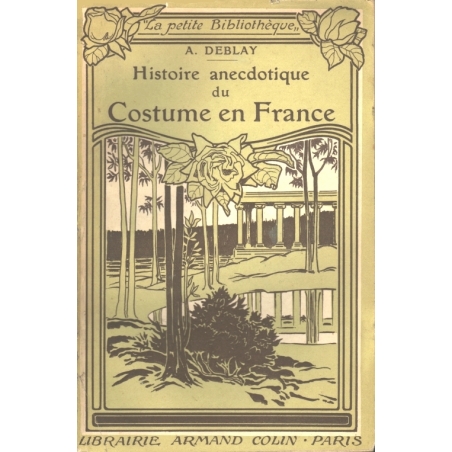 Histoire Anecdotique Du Costume En France De La Conqu Te Romaine Nos Jours Deblay A